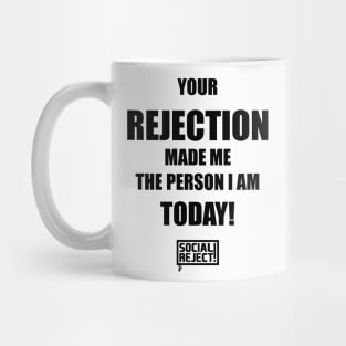 Your Rejection Made Me The Person I Am Today (Black) Mug